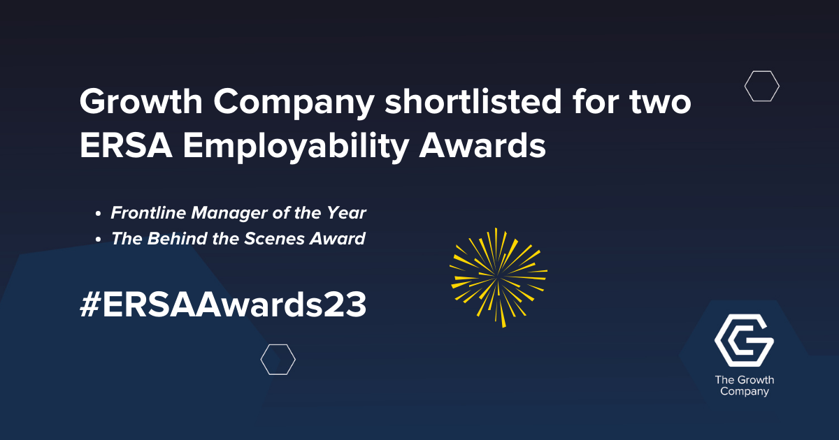 The Growth Company shortlisted for two ERSA Employability Awards. Frontline Manager of the Year and The Behind the Scenes Awards. 